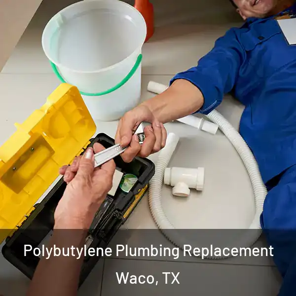  Polybutylene Plumbing Replacement Waco, TX